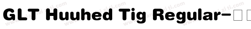 GLT Huuhed Tig Regular字体转换